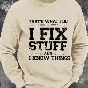 That's What I Do I Fix Stuff And I Know Things Men's Casual Sweatshirt, Hoodies&Sweatshirts, Lilicloth.com