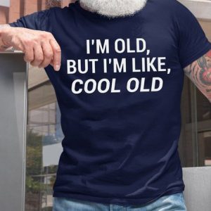 Men's I'm Old But I'm like Cool Old Father's Day T-Shirt, T-shirts, Lilicloth.com