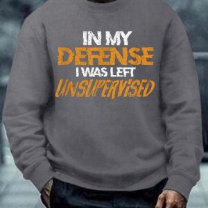 Men In My Defense I Was Left Unsupervised Text Letters Casual Sweatshirt, Hoodies&Sweatshirts, Lilicloth.com
