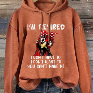 I’m Retired I Don’t Have To I Don’t Want To You Can’t Make Me Cotton-Blend Hoodie, Hoodies&Sweatshirts, Lilicloth.com