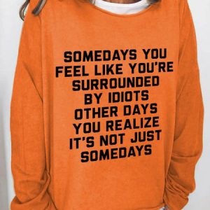 Somedays You Feel Like You're Surrounded by Idiots Casual Sweatshirt, Hoodies&Sweatshirts, Lilicloth.com