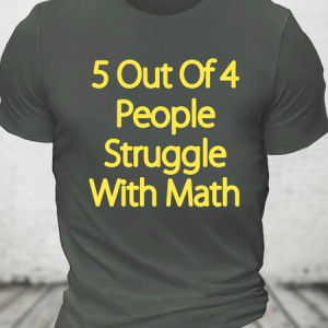 5 Out Of 4 People Struggle With Math Funny Cotton T-Shirt, T-shirts, Lilicloth.com