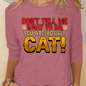 Don't Tell Me What To Do You Are Not My Cat Casual Long Sleeve Shirt, Long sleeves, Lilicloth.com