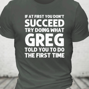 If At First You Don't Succeed Try Doing What Greg Told You To Do The First Time Cotton T-Shirt, T-shirts, Lilicloth.com