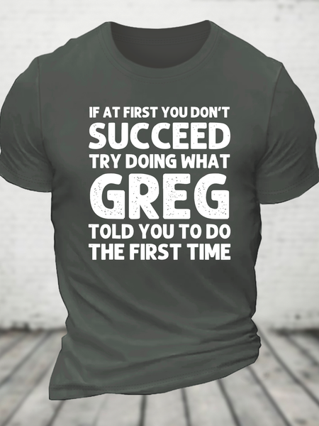 If At First You Don't Succeed Try Doing What Greg Told You To Do The First Time Cotton T-Shirt, T-shirts, Lilicloth.com