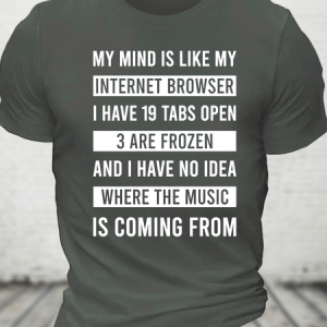 Funny My Mind Is Like My Internet Browser - I Have 19 Tabs Open Cotton T-Shirt, T-shirts, Lilicloth.com