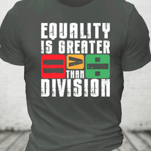 Equality Is Greater Than Division Cotton T-Shirt, T-shirts, Lilicloth.com