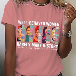Women's Well Behaved Women Rarely Make History Casual Short SleeveT-Shirt, T-shirts, Lilicloth.com