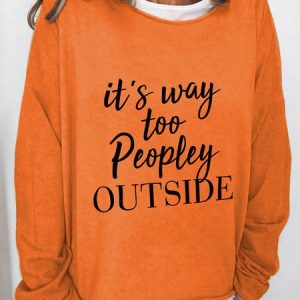 It's Way Too Peopley Outside Casual Sweatshirt, Hoodies&Sweatshirts, Lilicloth.com