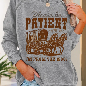 Please Be Patient With Me I'm From The 1900s Casual Crew Neck Sweatshirt, Hoodies&Sweatshirts, Lilicloth.com