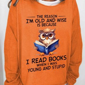 The Reason I'm Old And Wise Is Because I Read Books When I Was Young And Stupid Book Lovers Casual Sweatshirt, Hoodies&Sweatshirts, Lilicloth.com