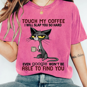 TOUCH MY COFFEE I WILL SLAP YOU SO HARD Print Wash T-Shirt, T-shirts, Lilicloth.com