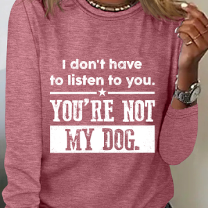 I Don't Have To Listen To You Long Sleeve Shirt, Long sleeves, Lilicloth.com