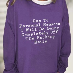 Due To Personal Reasons I Will Be Going Completely Off The Rails Casual Sweatshirt, Hoodies&Sweatshirts, Lilicloth.com