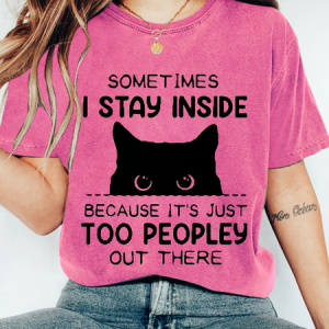SOMETIMES I STAY INSIDE BECAUSE IT'S JUST TOO PEOPLEY OUT THERE Wash Print T-Shirt, T-shirts, Lilicloth.com