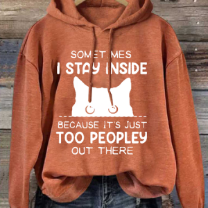 Sometimes I Stay Inside Because It's Just Too People Out There Loose Casual Hoodie, Hoodies&Sweatshirts, Lilicloth.com