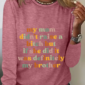 My Mom Didn't Raise A Bitch But If She Did It Was Definitely My Brother Casual Long Sleeve Shirt, Long sleeves, Lilicloth.com