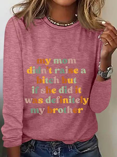 My Mom Didn't Raise A Bitch But If She Did It Was Definitely My Brother Casual Long Sleeve Shirt, Long sleeves, Lilicloth.com