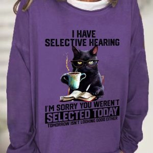 Funny I Have Selective Hearing You Werent Selected Cat Humor Casual Sweatshirt, Hoodies&Sweatshirts, Lilicloth.com