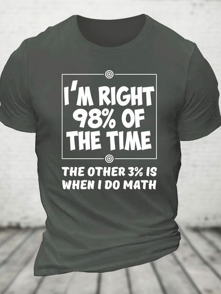 I'm Right 98% Of The Time The Other 3% Is When I Do Math Cotton T-Shirt, T-shirts, Lilicloth.com