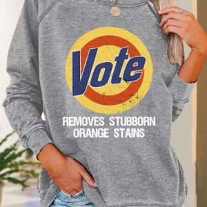 Vote Removes Stubborn Orange Stains Casual Text Letters Sweatshirt, Hoodies&Sweatshirts, Lilicloth.com