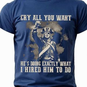 Men 'Cry All You Want He's Doing Exactly What I Hired Him To Do.' Sarcasm Short Sleeve T-Shirt, T-shirts, Lilicloth.com