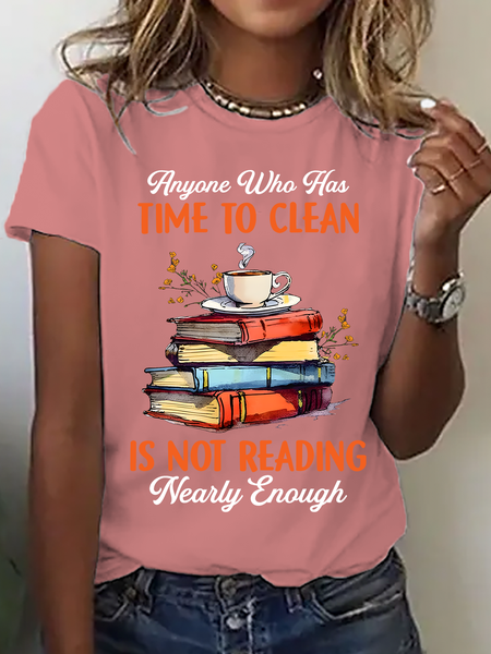 Anyone Who Has Time To Clean Is Not Reading Nearly Enough Book Lovers Cotton T-Shirt, T-shirts, Lilicloth.com
