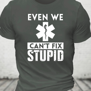 Even We Can't Fix Stupid Cotton T-Shirt, T-shirts, Lilicloth.com