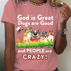 God Is Great Dogs Are Good And People Are Crazy! Cotton T-Shirt, T-shirts, Lilicloth.com