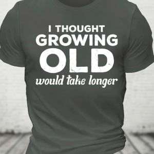 I Thought Growing Old Would Take Longer Cotton T-Shirt, T-shirts, Lilicloth.com