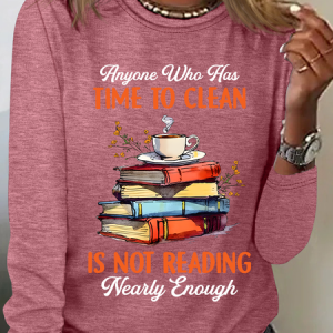 Anyone Who Has Time To Clean Is Not Reading Nearly Enough Book Lovers Casual Long Sleeve Shirt, Long sleeves, Lilicloth.com