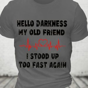 Hello Darkness My Old Friend I Stood Up Too Fast Again Funny Cotton T-Shirt, T-shirts, Lilicloth.com